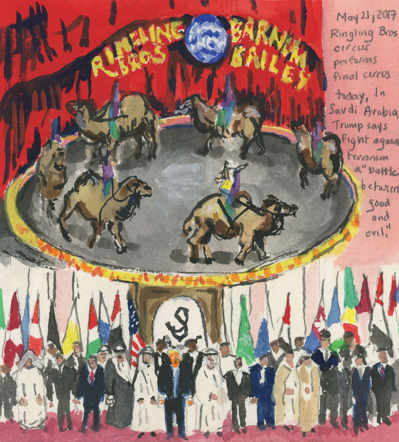 Day 547 (May 21, 2017) <br>Watercolor, gouache, graphite on paper, 6 x 5 ½ in. <br><i>Ringling Bros. Circus performs final circus today, In Saudi Arabia, Trump says fight against terrorism a “battle between good and evil.”</i>