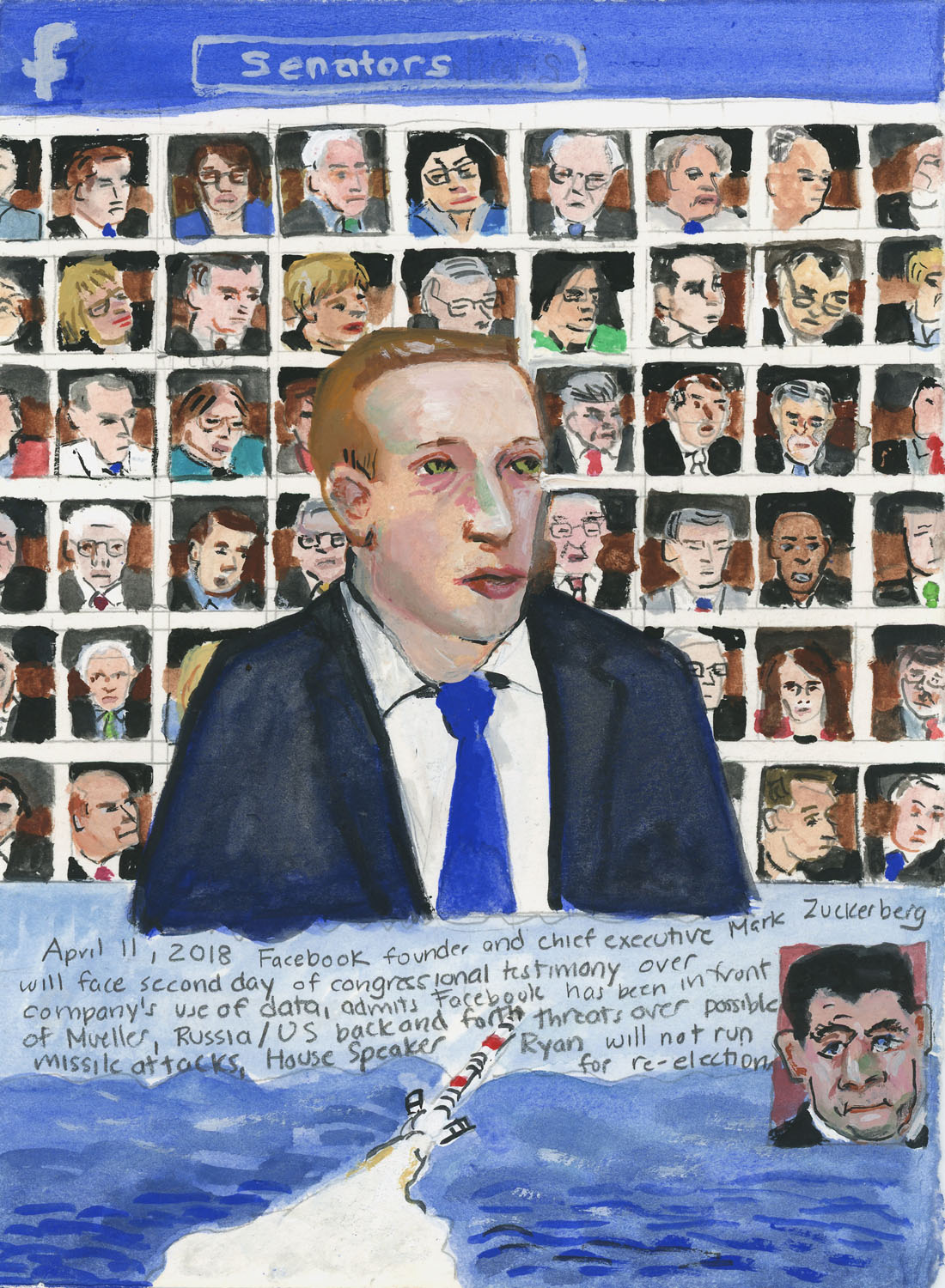 Day 872 (April 11, 2018) <br>Watercolor, gouache, casein, graphite on paper, 8 x 6 in. <br><i>Facebook founder and chief executive Mark Zuckerberg will face second day of congressional testimony over company’s use of data, admits Facebook has been in front of Mueller, Russia/US back and forth threats over possible missile attacks, House Speaker Ryan will not run for re-election.</i>