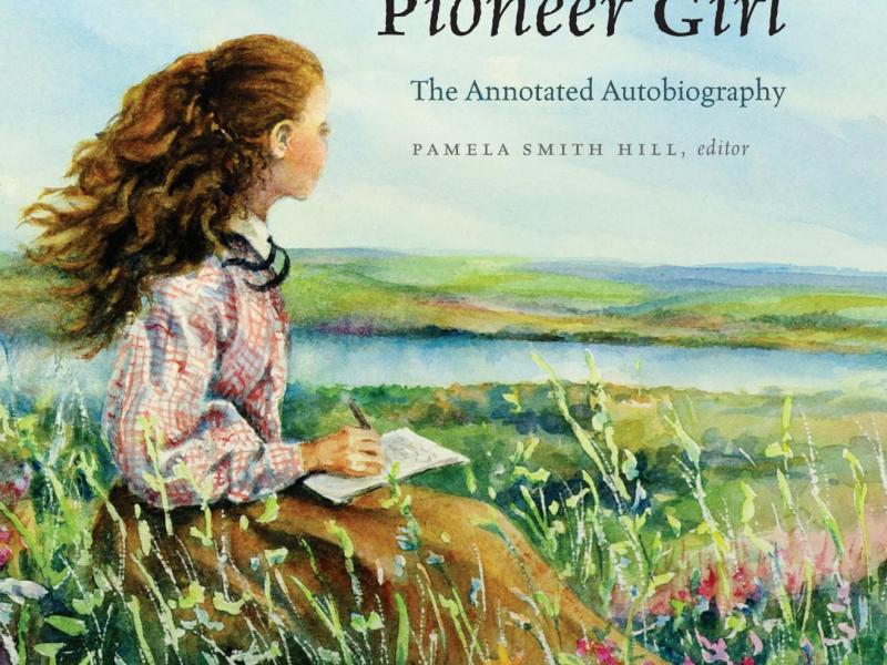 "Pioneer Girl," by Laura Ingalls Wilder. Edited by Pamela Smith Hill.