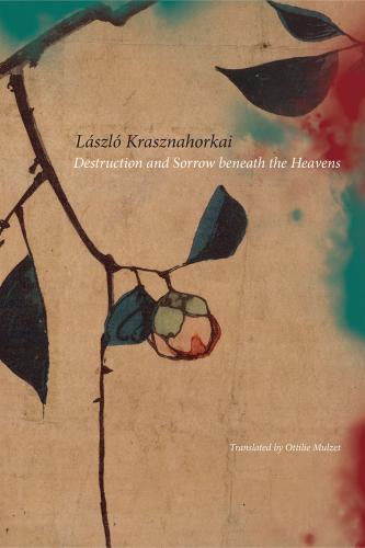 Destruction and Sorrow beneath the Heavens: Reportage. By László Krasznahorkai.  Translated by Ottilie Mulzet.  Seagull, 2015. 320p. HB, $30.