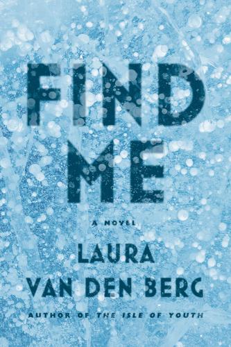 Find Me. By Laura Van den Berg. FSG, 2015. 288p. HB, $26.