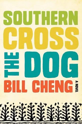 <i>Southern Cross the Dog.</i> By Bill Cheng. Ecco, 2013.  336p. HB, $25.99.