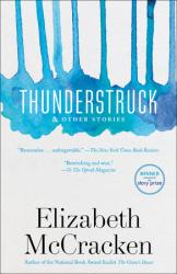 Thunderstruck & Other Stories.  By Elizabeth McCracken.  Dial, 2014. 