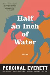 Half an Inch of Water: Stories.  By Percival Everett.  Graywolf, 2015. 