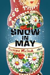 Snow in May: Stories.  By Kseniya Melnik.  Henry Holt, 2014. 