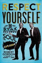 <i>Respect Yourself: Stax Records and the Soul Explosion.</i> By Robert Gordon. Bloomsbury, 2013.  480p. HB, $30.