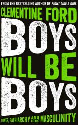 <i>Boys Will Be Boys: Power, Patriarchy and Toxic Masculinity<I>. By Clementine Ford. One World, 2019. 362pp. PB, 7.95.