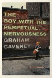 <i>The Boy with the Perpetual Nervousness</i>. By Graham Caveney. Simon &amp; Schuster, 2018. 272p. HB, $26.