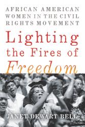 <em>Lighting the Fires of Freedom: African American Women in the Civil Rights Movement</em>. By Janet Dewart Bell. New Press, 2018. 240p. HB, $25.99. </p>