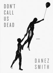 <i>Don’t Call Us Dead</i>. By Danez Smith. Graywolf, 2017. 96p. PB, 6.