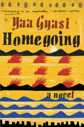 Homegoing. By Yaa Gyasi. Knopf, 2016. 320p. HB, $26.95.