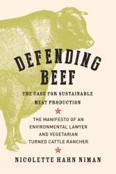 Defending Beef: The Case for Sustainable Meat Production. By Nicolette Hahn Niman. Chelsea Green, 2014. 288p. PB, 9.95.