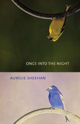 <em>Once Into the Night</em>. By Aurelie Sheehan. Alabama, 2019. 149p. HB, 6.95.</p>