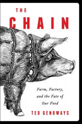 The Chain: Farm, Factory,  and the Fate of Our Food. By Ted Genoways.  HarperCollins, 2014.  320p. HB, $26.99.