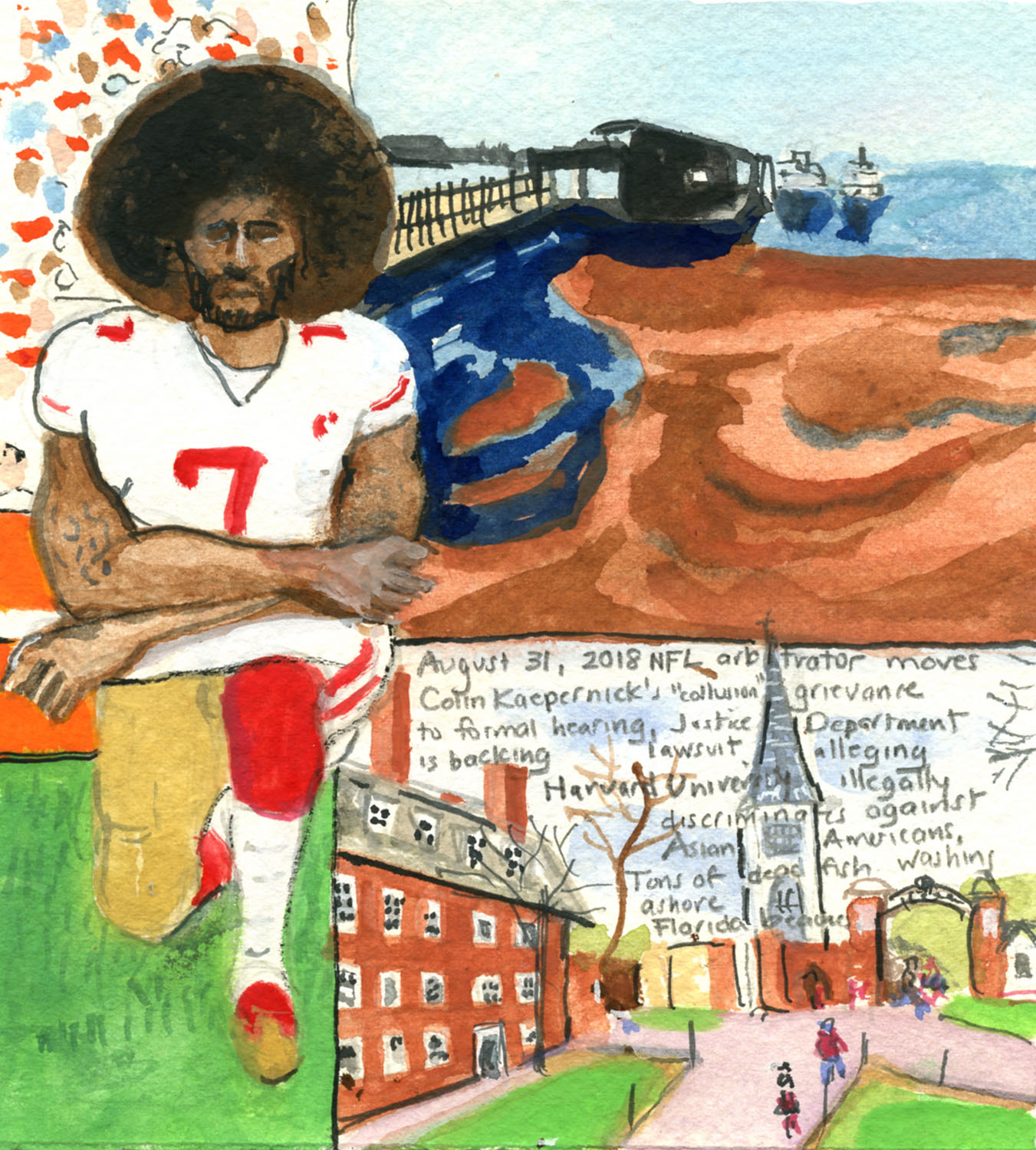 Day 1,014 (Aug. 31, 2018) <br>Watercolor, gouache, graphite on paper, 6 x 5 ½ in. <br><i>NFL arbitrator moves Colin Kaepernick’s “collusion” grievance to formal hearing, Justice Department is backing lawsuit alleging Harvard University illegally discriminates against Asian Americans, Tons of dead fish washing ashore Florida beaches.</i>