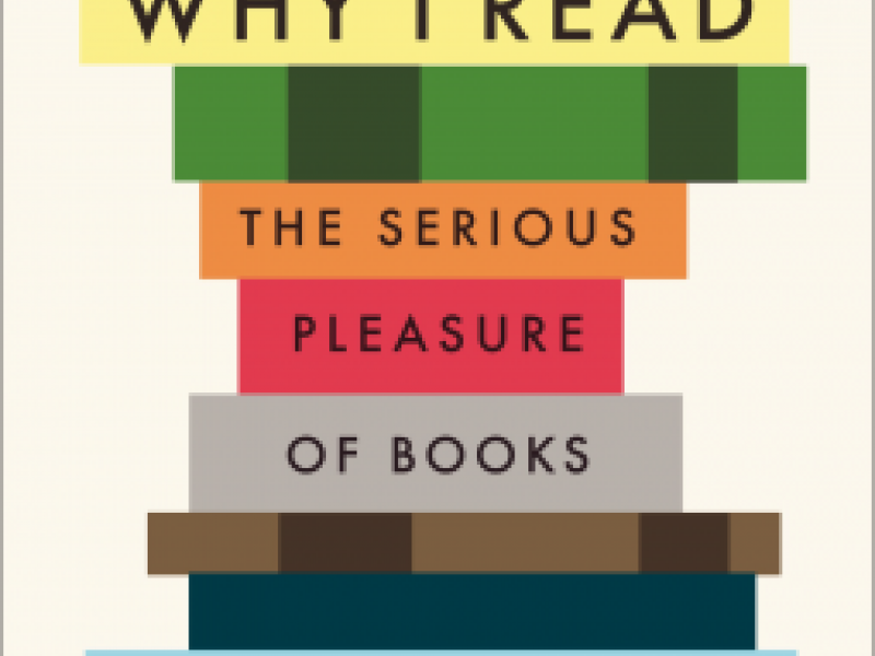 <i>Why I Read: The Serious Pleasure of Books</i> by Wendy Lesser. Farrar, Straus and Giroux. Hardcover, 240p. 