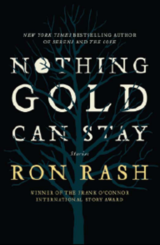 Nothing Gold Can Stay. By Ron Rash. Ecco, 2013. 256p. HB, $24.99.