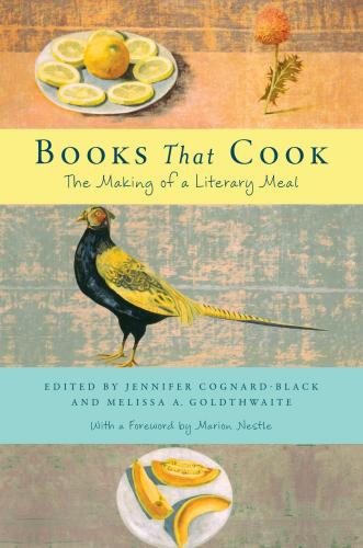 Books That Cook: The Making of a Literary Meal. Edited by Jennifer Cognard-Black and Melissa A. Goldthwaite. New York, 2014. 384p. HB, $30.00.