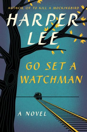 Go Set a Watchman. By Harper Lee. Harper, 2015. 278p. HB, $27.99.