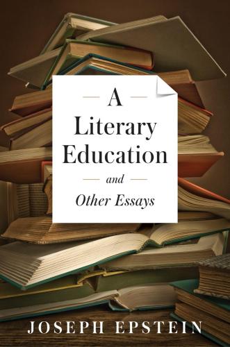 "A Literary Education and Other Essays," by Joseph Epstein
