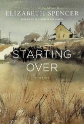 <i>Starting Over.</i> By Elizabeth  Spencer. Liveright, 2014.  208p. HB, $24.95.