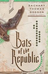 'Bats of the Republic.' By Zachary Thomas Dodson. Doubleday, 2015. 448p. HB, $27.95.