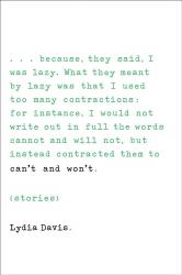 <i>Can’t and Won’t.</i>  By Lydia Davis.  Farrar, Straus and  Giroux, 2014.  304p. HB, $26.