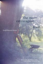 <i>The More Extravagant Feast</i>. By Leah Naomi Green. Graywolf, 2020. 80pp. PB, 6.