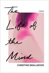 <I>The Life of the Mind</I>. By Christine Smallwood.  Hogarth, 2021.  240. HB, $27.