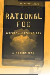 <i>Rational Fog: Science and Technology in Modern War</i>. By M. Susan Lindee. Harvard UP, 2020. 296pp. HB, $45.