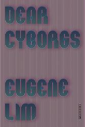 <i>Dear Cyborgs</i>. By Eugene Lim. FSG Originals, 2017. 176p. PB, 4
