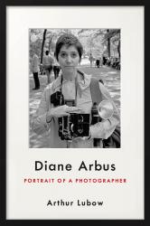 Diane Arbus: Portrait of a Photographer. By Arthur Lubow. Ecco, 2016. 734 p. HB, $35.