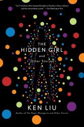 <i>The Hidden Girl and Other Stories</i>. By Ken Liu. Gallery/Saga, 2020. 432p. HB, $26