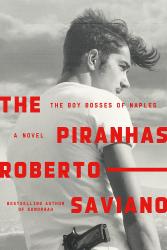 <i>The Piranhas: The Boy Bosses of Naples.</i> <br>By Roberto Saviano. <br /> Translated from the Italian by Anthony Shugaar. FSG, 2018. 368p. HB, $27.